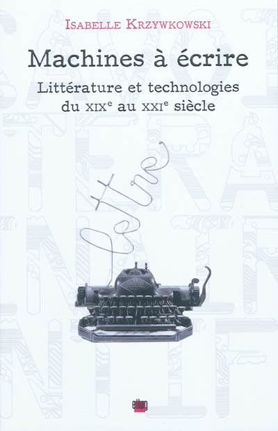 Machines à écrire : littérature et technologies du XIXe au XXIe siècle