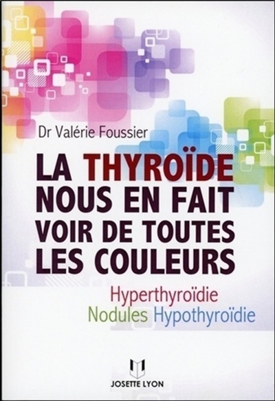 La thyroïde nous en fait voir de toutes les couleurs : hypothyroïdie, hyperthyroïdie, nodules