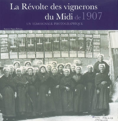 La révolte des vignerons du Midi de 1907 : un témoignage photographique