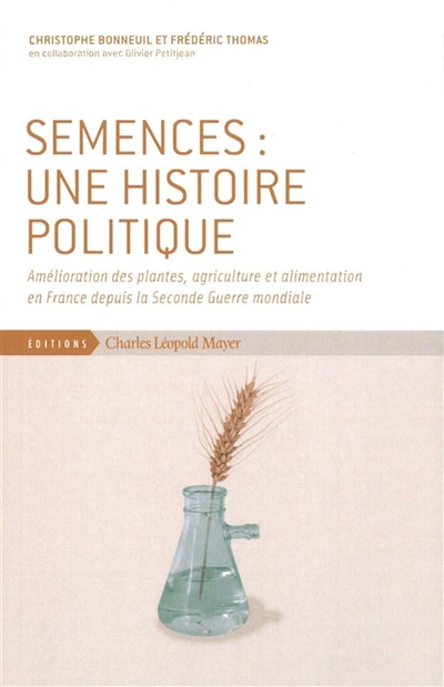 Semences, une histoire politique : amélioration des plantes, agriculture et alimentation en France depuis la Seconde guerre mondiale