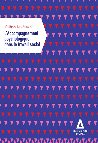 L'accompagnement psychologique dans le travail social : santé mentale, vulnérabilité psychosociale : les nouveaux enjeux du travail social