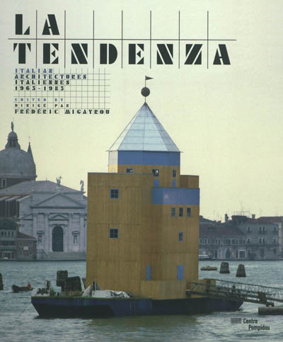 La Tendenza, architectures italiennes, 1965-1985 : exposition, Paris, Centre national d'art et de culture Georges Pompidou, du 20 juin au 10 septembre 2012