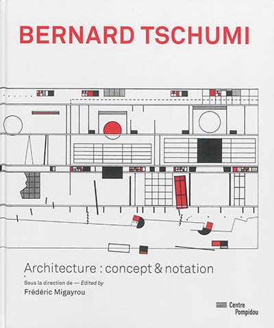 Bernard Tschumi : Architecture : concept & notation : Exposition, Centre Pompidou, 30 avril - 28 juillet 2014