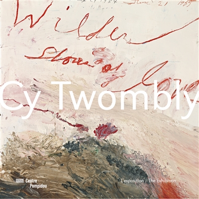 Cy Twombly : l'exposition = : : the exhibition