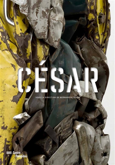 César : la rétrospective : [exposition, Paris Centre Georges Pompidou, du 13 décembre 2017 au 26 mars 2018]