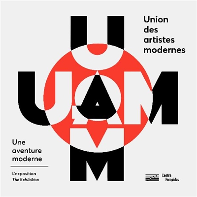 UAM : une aventure moderne = a modern adventure : exposition, Centre Pompidou, Paris, du 30 mai au 27 août 2018