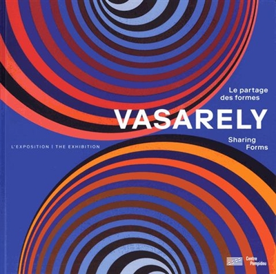 Vasarely, Le partage des formes : l'exposition, [Paris, Centre Pompidou, Galerie 2, 6 février-6 mai 2019]