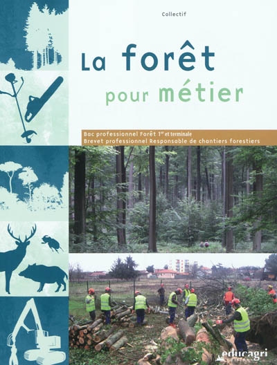 La forêt pour métier : bac professionnel forêt 1re et terminale, brevet professionnel responsable de chantiers forestiers