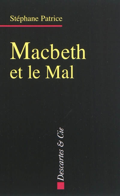 Macbeth et le mal : dramaturgie du mal dans l'oeuvre de Shakespeare