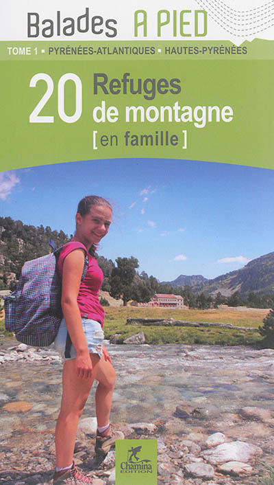 20 refuges de montagne, en famille. Tome 1 , Pyrénées-Atlantiques - Hautes-Pyrénées
