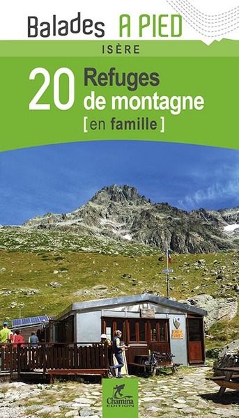 20 refuges de montagne, en famille : Isère