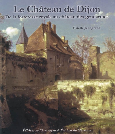 Le château de Dijon : de la forteresse royale au château des gendarmes, 1688-1802