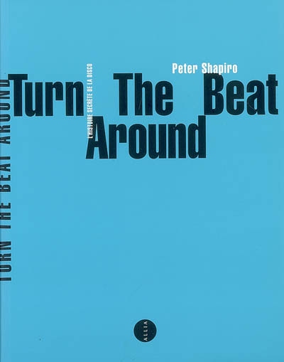 Turn the beat around : l'histoire secrète de la disco