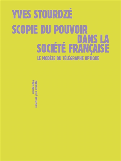 Scopie du pouvoir dans la société française : le modèle du télégraphe optique : inédit