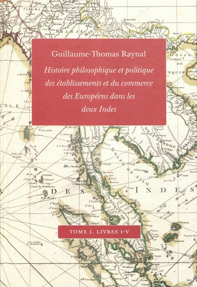 Histoire philosophique et politique des établissements et du commerce des Européens dans les deux Indes. Tome 1 , Livres I-V