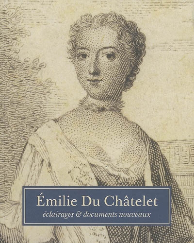 Emilie Du Châtelet : éclairages & documents nouveaux