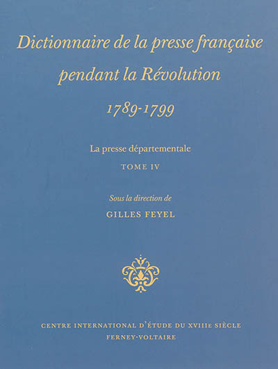 Dictionnaire de la presse française pendant la Révolution, 1789-1799 : La presse départementale. Tome IV , [Aquitaine et Corse]