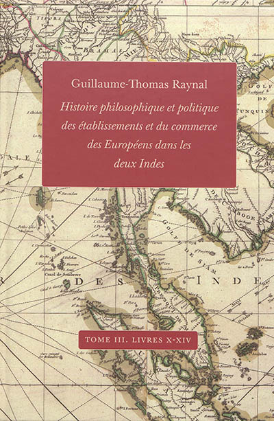Histoire philosophique et politique des établissements et du commerce des Européens dans les deux Indes. Tome 3 , Livres X-XIV