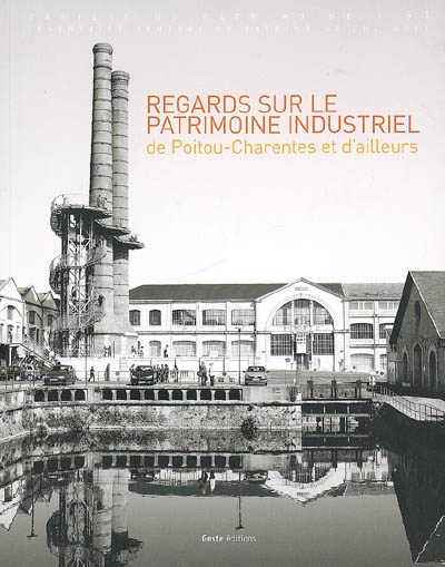 Regards sur le patrimoine industriel de Poitou-Charentes et d'ailleurs