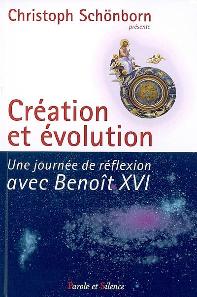 Création et évolution : une journée de réflexion avec Benoît XVI : [actes du colloque, Castel Gandolfo, Italie, 1er-3 septembre 2006]