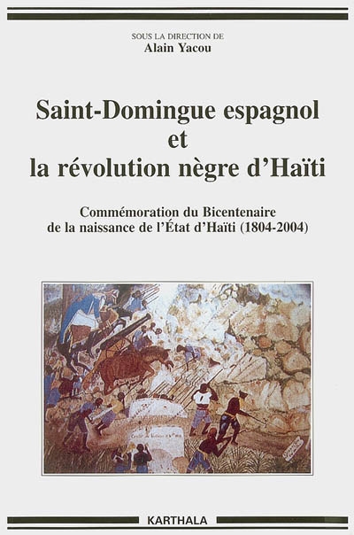 Saint-Domingue espagnol et la révolution nègre d'Haïti : 1790-1822 : commémoration du bicentenaire de la naissance de l'État d'Haïti, 1804-2004
