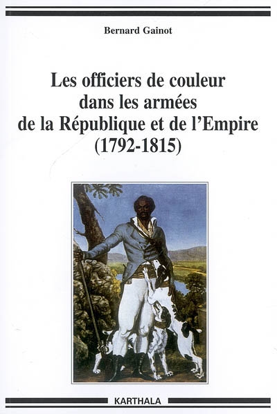 Les officiers de couleur dans les armées de la République et de l'Empire, 1792-1815 : de l'esclavage à la condition militaire dans les Antilles françaises