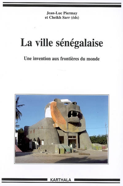La ville sénégalaise : une invention aux frontières du monde