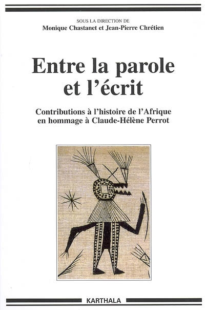 Entre la parole et l'écrit : contributions à l'histoire de l'Afrique en hommage à Claude-Hélène Perrot