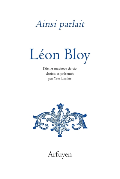 Léon Bloy : dits et maximes de vie