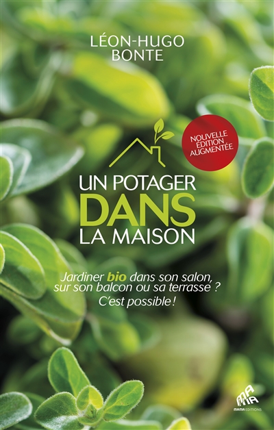 Un potager bio dans la maison : guide d'éco-jardinage pour balcon, terrasse et intérieur
