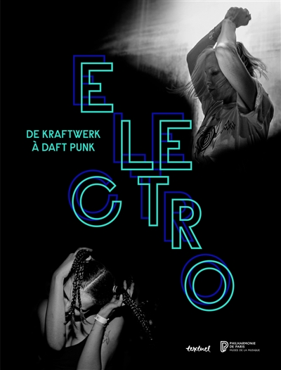 Electro : de Kraftwerk à Daft Punk ;
