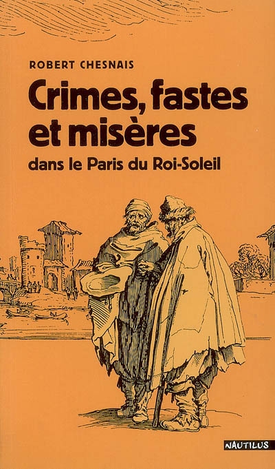 Crimes, fastes et misères dans le Paris du Roi-Soleil