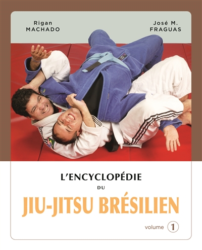 L'encyclopédie du jiu-jitsu brésilien. Volume 1