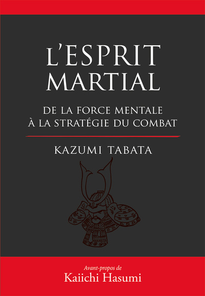 L'esprit martial : de la force mentale à la stratégie du combat