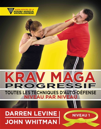 Krav maga progressif : toutes les techniques d'auto-défense. 1 , Niveau 1, novices (ceinture jaune)