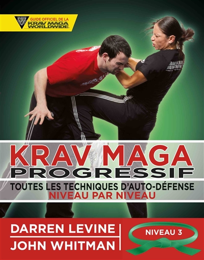 Krav maga progressif : toutes les techniques d'auto-défense. 3 , Niveau 3, confirmés (ceinture verte)