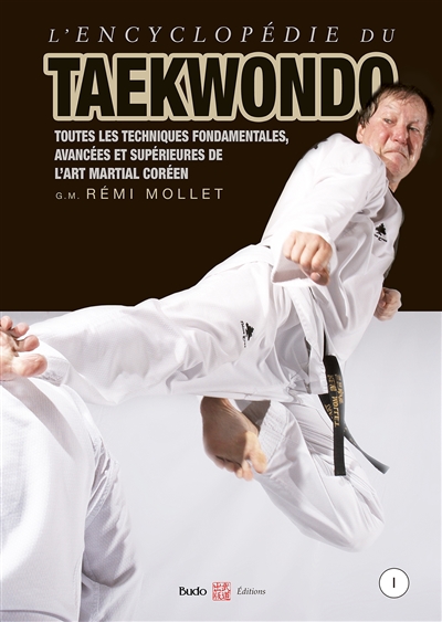 L'encyclopédie du taekwondo. I , Toutes les techniques fondamentales, avancées et supérieures de l'art martial coréen