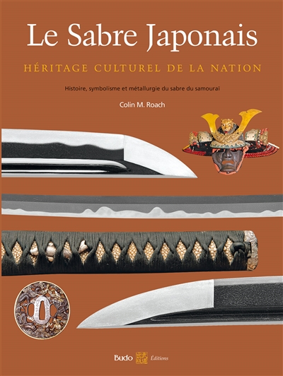 Le sabre japonais : héritage culturel de la nation : histoire, métallurgie et iconographie du sabre des samouraïs