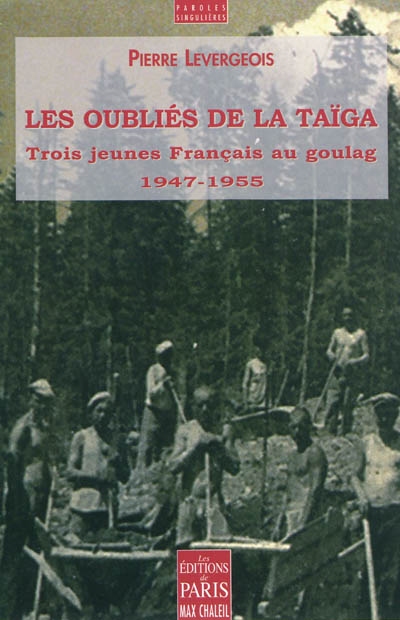 Les oubliés de la taïga : trois jeunes Français au goulag (1947-1955)