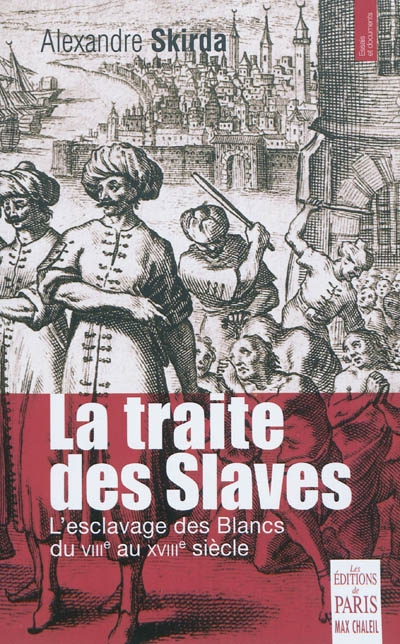 La traite des Slaves : l'esclavage des Blancs du VIIIe au XVIIIe siècle