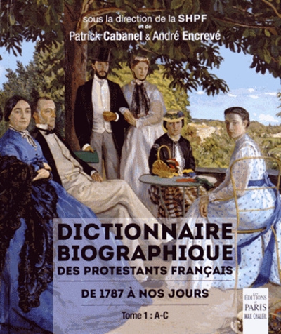 Dictionnaire biographique des protestants français de 1787 à nos jours. Tome 1 , A-C
