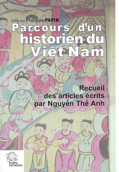 Parcours d'un historien du Viêt Nam : recueil des articles écrits par Nguyêñ Thê ́ Anh