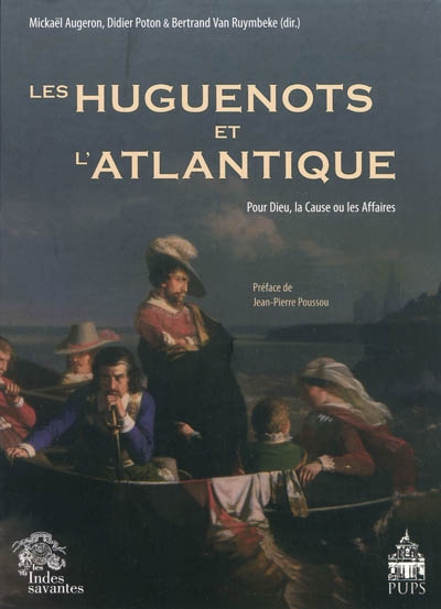 Les Huguenots et l'Atlantique. Volume I , Pour Dieu, la cause ou les affaires