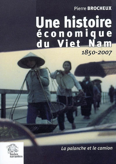Histoire économique du Vietnam : 1850-2007: : la palanche et le camion