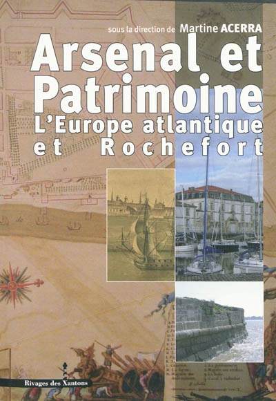 Arsenal et patrimoine : L'Europe atlantique et Rochefort (XVIIe-XIXe siècle)