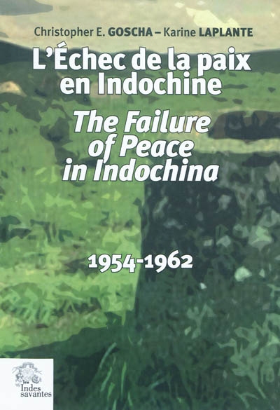 L'échec de la paix en Indochine = the Failure of Peace in Indochina (1954-1962)