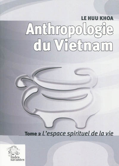 Anthropologie du Vietnam. 2 , L'espace spirituel de la vie