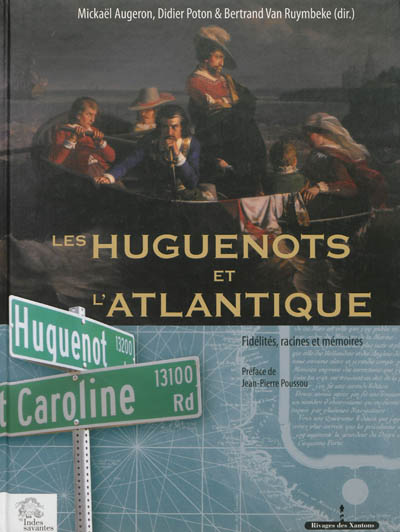 Les huguenots et l'Atlantique. Volume II , Fidélités, racines et mémoires