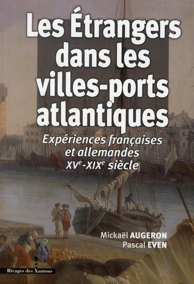 Les étrangers dans les villes-ports atlantiques : expériences françaises et allemandes (XVe-XXe siècles)