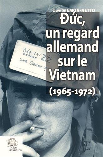 Duc, un regard allemand sur le Vietnam (1965-1972) : le triomphe de l'absurde en Indochine